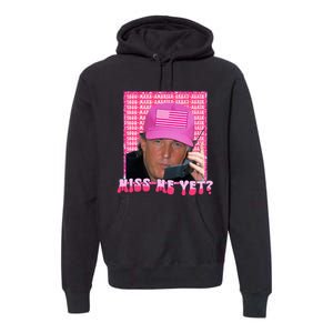 Funny Trump Pink Miss Me Yet Trump 2024 President 2024 Premium Hoodie