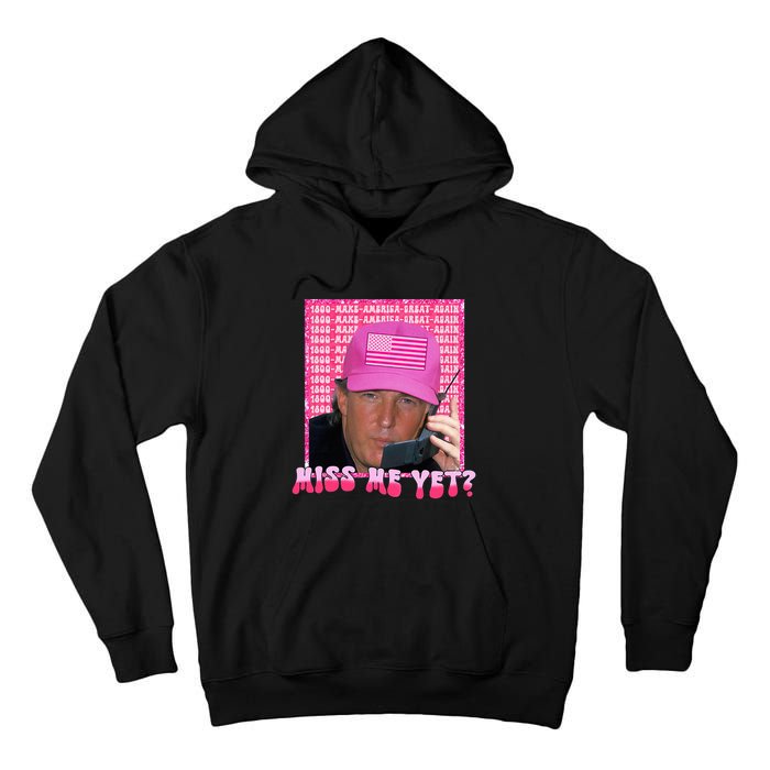 Funny Trump Pink Miss Me Yet Trump 2024 President 2024 Tall Hoodie