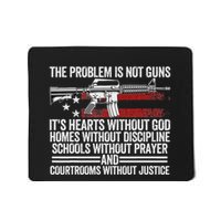 Funny The Problem Is Not Guns ItS Hearts Without God Mousepad