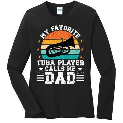 Favorite Tuba Player Dad Tuba Dad Of A Tuba Player Father Ladies Long Sleeve Shirt