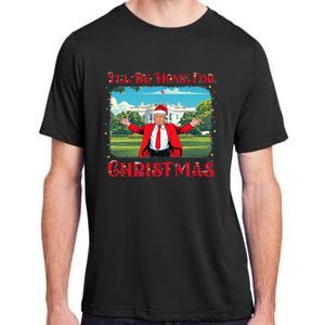 Funny Trump Pajamas ILl Be Home For Christmas Santa Xmas Adult ChromaSoft Performance T-Shirt