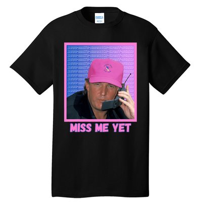 Funny Trump Pink Miss Me Yet Trump 2024 President 2024 Tall T-Shirt