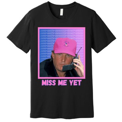 Funny Trump Pink Miss Me Yet Trump 2024 President 2024 Premium T-Shirt