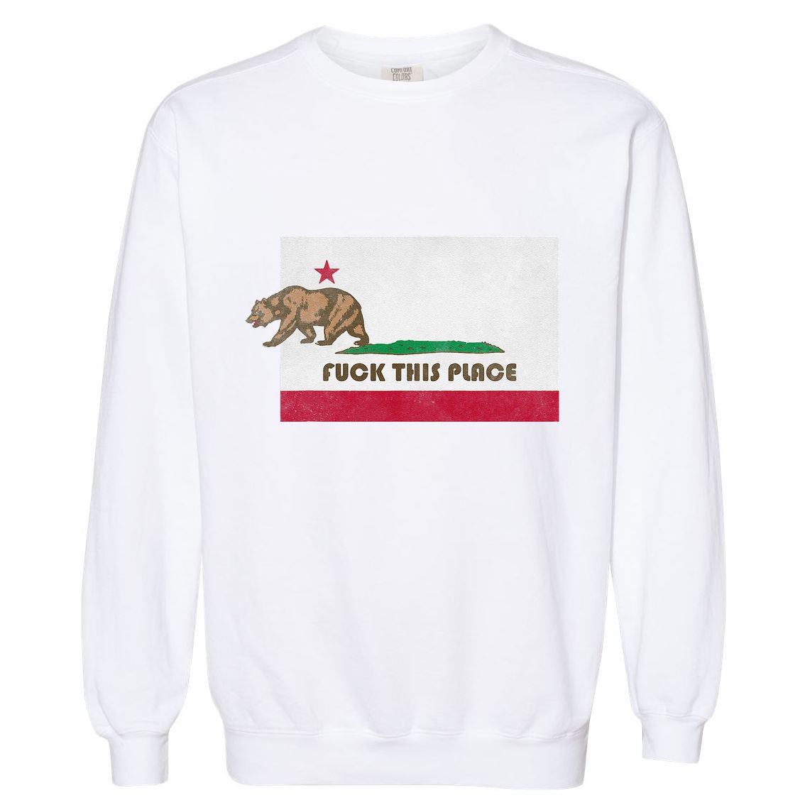 Fuck This Place California Republic Flag Funny The Bear Garment-Dyed Sweatshirt