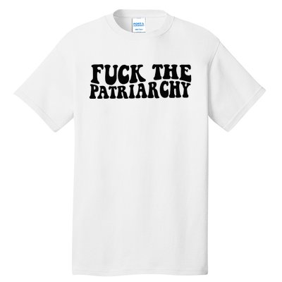 Fuck The Patriarchy Groovy Women Tall T-Shirt