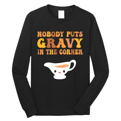 Funny Thanksgiving Puns Nobody puts gravy in the corner Long Sleeve Shirt