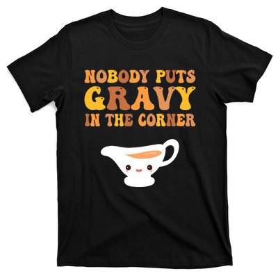 Funny Thanksgiving Puns Nobody puts gravy in the corner T-Shirt