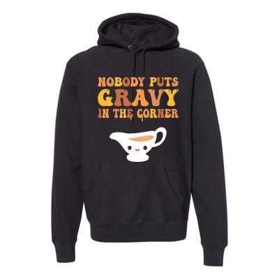 Funny Thanksgiving Puns Nobody puts gravy in the corner Premium Hoodie