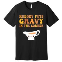 Funny Thanksgiving Puns Nobody puts gravy in the corner Premium T-Shirt