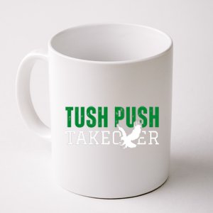 Funny Tush Push Sayings Fans Coffee Mug