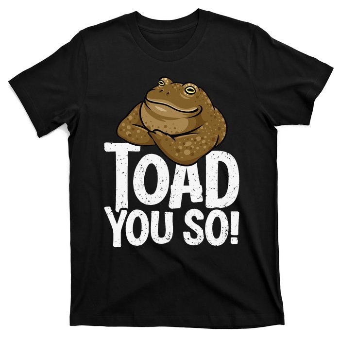 Funny Toad Pun Cute Toad Toad Art Toad You So Frog Toad T-Shirt