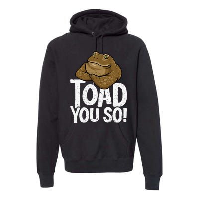 Funny Toad Pun Cute Toad Toad Art Toad You So Frog Toad Premium Hoodie