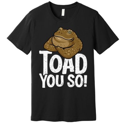 Funny Toad Pun Cute Toad Toad Art Toad You So Frog Toad Premium T-Shirt