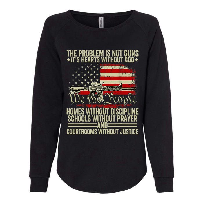 Funny The Problem Is Not Guns ItS Hearts Without God Womens California Wash Sweatshirt