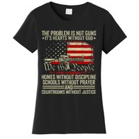 Funny The Problem Is Not Guns ItS Hearts Without God Women's T-Shirt