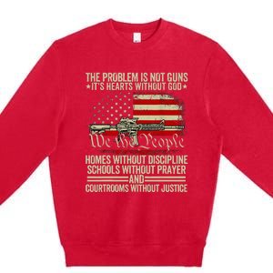 Funny The Problem Is Not Guns ItS Hearts Without God Premium Crewneck Sweatshirt