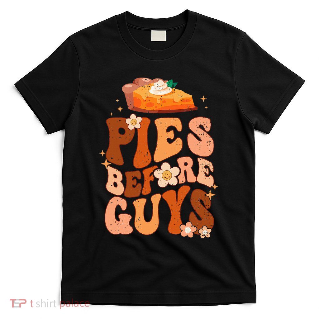Funny Thanksgiving Pies Before Guys For And Girls T-Shirt