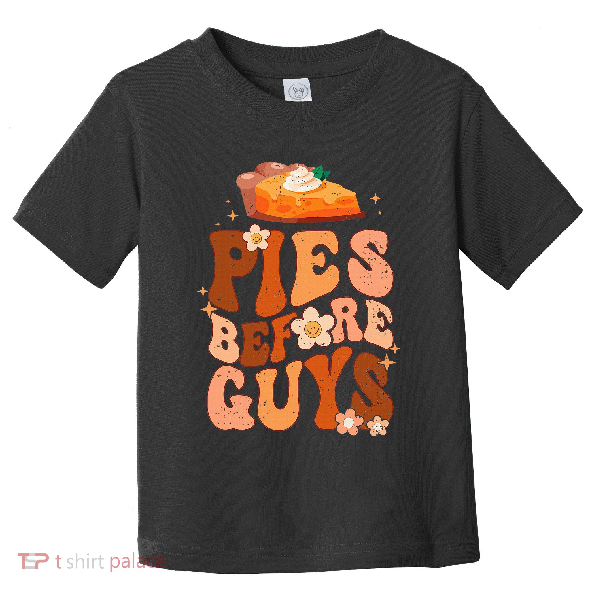 Funny Thanksgiving Pies Before Guys For And Girls Toddler T-Shirt