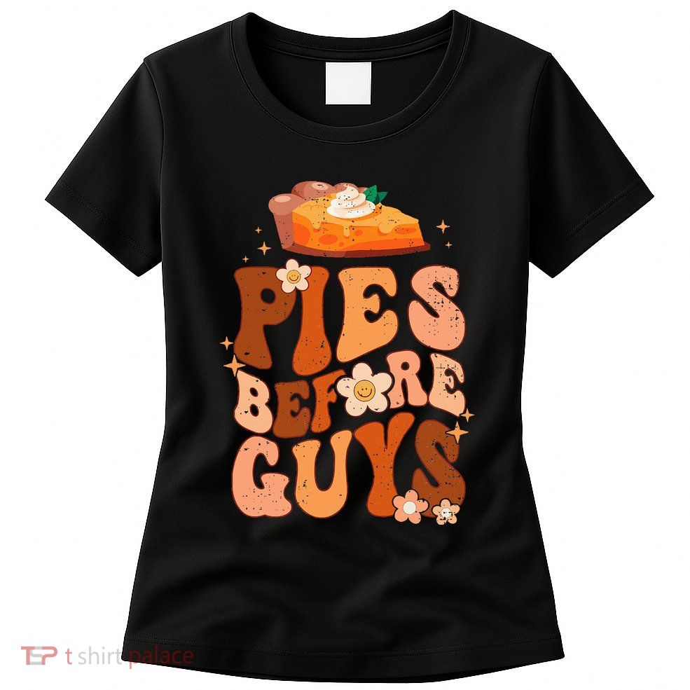 Funny Thanksgiving Pies Before Guys For And Girls Womens T-Shirt