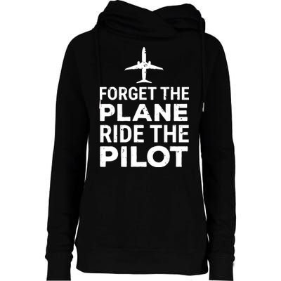 Forget The Plane Ride The Pilot Funny Pilot Womens Funnel Neck Pullover Hood