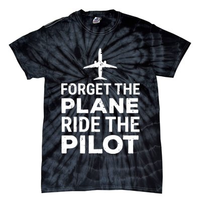 Forget The Plane Ride The Pilot Funny Pilot Tie-Dye T-Shirt