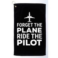 Forget The Plane Ride The Pilot Funny Pilot Golf Towel