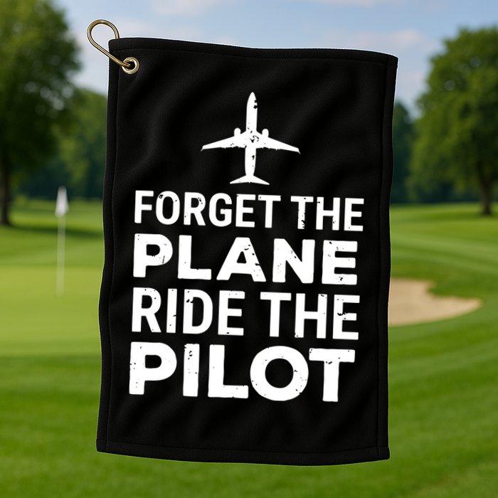 Forget The Plane Ride The Pilot Funny Pilot Golf Towel