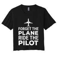 Forget The Plane Ride The Pilot Funny Pilot Crop Top