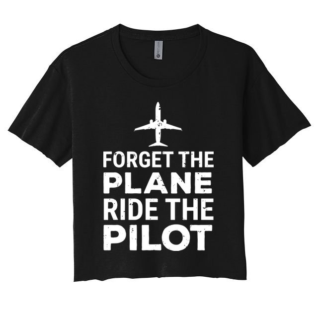 Forget The Plane Ride The Pilot Funny Pilot Crop Top
