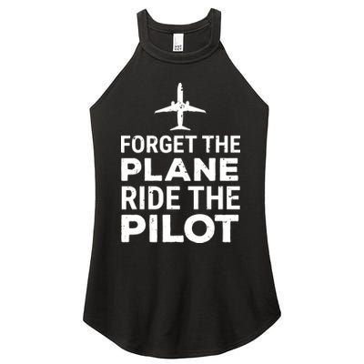 Forget The Plane Ride The Pilot Funny Pilot Women's Perfect Tri Rocker Tank