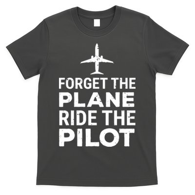 Forget The Plane Ride The Pilot Funny Pilot T-Shirt