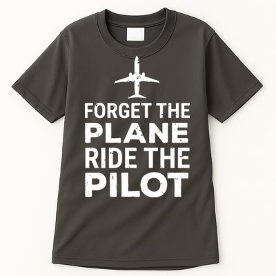 Forget The Plane Ride The Pilot Funny Pilot Tall T-Shirt