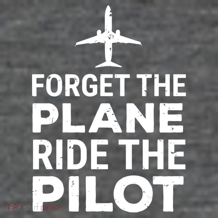 Forget The Plane Ride The Pilot Funny Pilot Tall T-Shirt