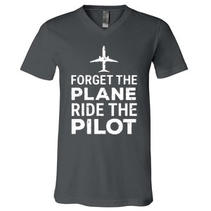 Forget The Plane Ride The Pilot Funny Pilot V-Neck T-Shirt