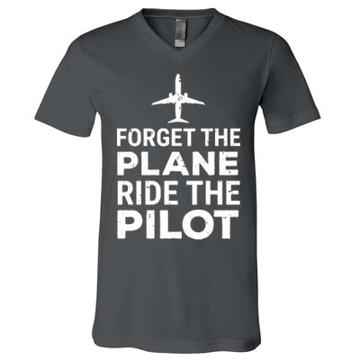 Forget The Plane Ride The Pilot Funny Pilot V-Neck T-Shirt