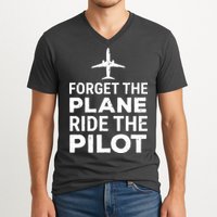 Forget The Plane Ride The Pilot Funny Pilot V-Neck T-Shirt