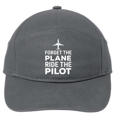 Forget The Plane Ride The Pilot Funny Pilot 7-Panel Snapback Hat