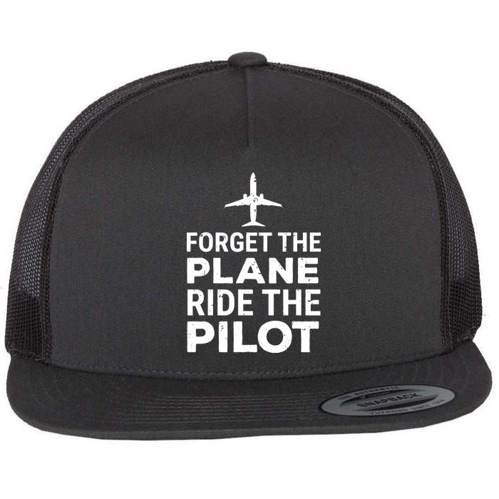 Forget The Plane Ride The Pilot Funny Pilot Flat Bill Trucker Hat