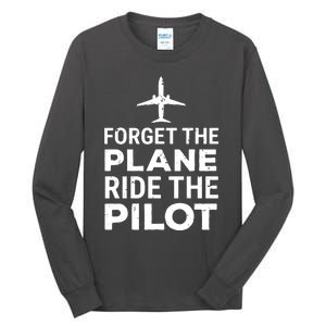 Forget The Plane Ride The Pilot Funny Pilot Tall Long Sleeve T-Shirt