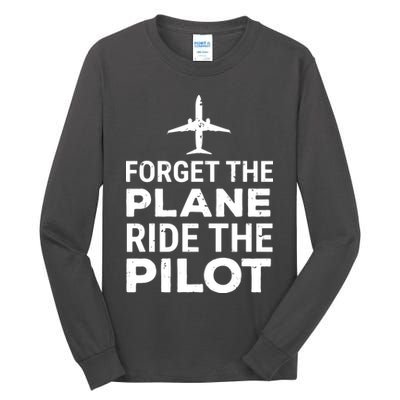 Forget The Plane Ride The Pilot Funny Pilot Tall Long Sleeve T-Shirt