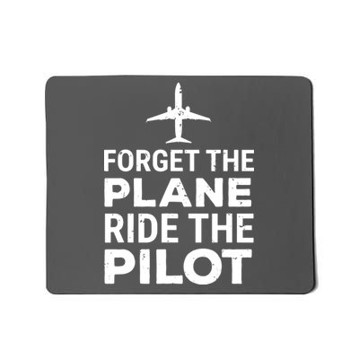 Forget The Plane Ride The Pilot Funny Pilot Mousepad