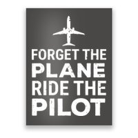 Forget The Plane Ride The Pilot Funny Pilot Poster