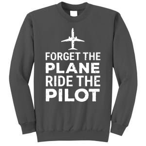 Forget The Plane Ride The Pilot Funny Pilot Tall Sweatshirt