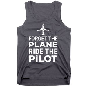 Forget The Plane Ride The Pilot Funny Pilot Tank Top