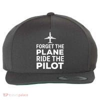 Forget The Plane Ride The Pilot Funny Pilot Wool Snapback Cap