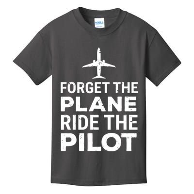 Forget The Plane Ride The Pilot Funny Pilot Kids T-Shirt