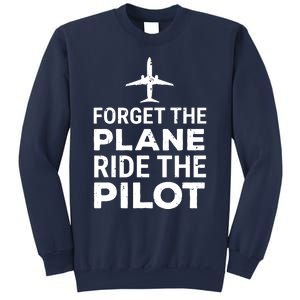 Forget The Plane Ride The Pilot Funny Pilot Sweatshirt