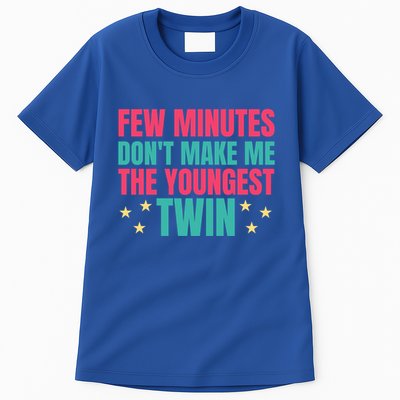 Funny Twin Quote Few Minutes DonT Make Me The Youngest Twin Cool Gift Tall T-Shirt