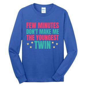 Funny Twin Quote Few Minutes DonT Make Me The Youngest Twin Cool Gift Tall Long Sleeve T-Shirt