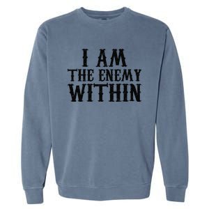 Funny Trump Quote I Am The Enemy Within Cool Trump Garment-Dyed Sweatshirt